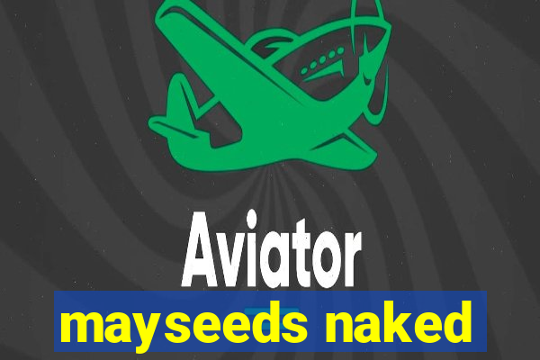 mayseeds naked